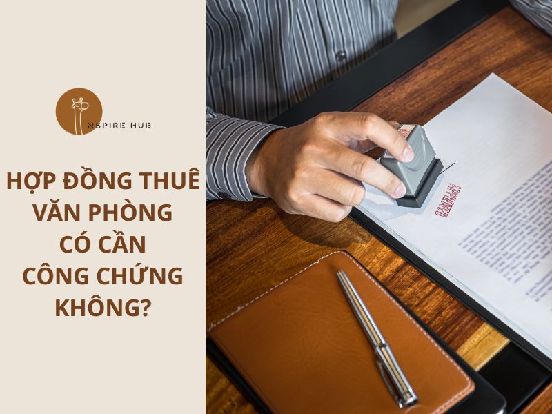 Hợp đồng thuê văn phòng có cần công chứng không